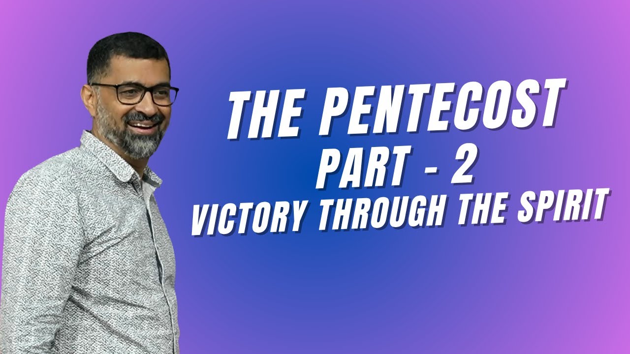 The Pentecost: Part 2 - Victory Through The Spirit | Dr. John Joseph