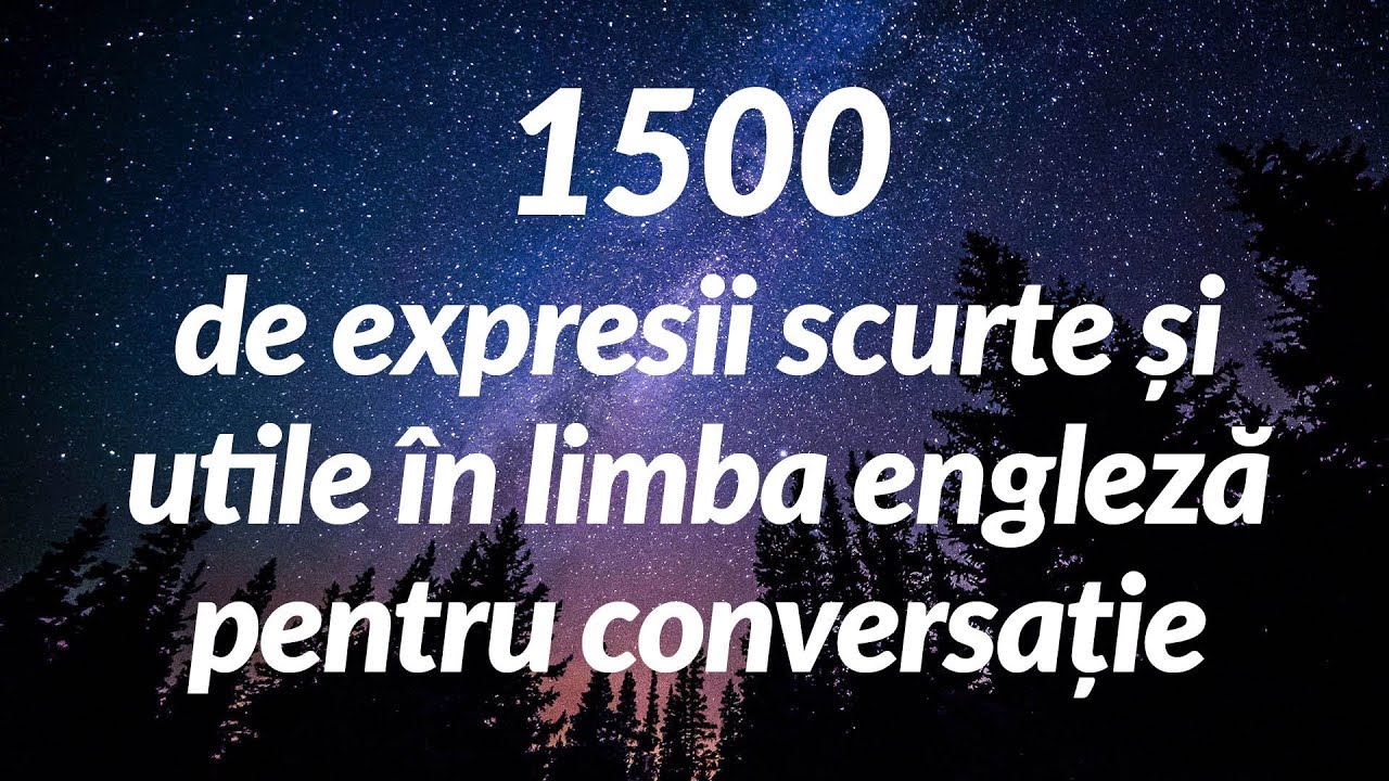 1500 de expresii scurte și utile în limba engleză pentru conversație (for Romanian speakers)