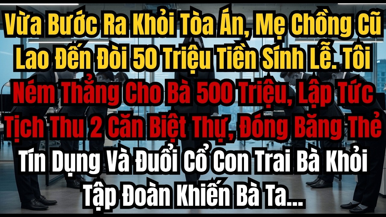Vừa Bước Ra Khỏi Tòa Án, Mẹ Chồng Cũ Lao Đến Đòi 50 Triệu Tiền Sính Lễ  Tôi Ném Thẳng Cho Bà 500 Tri