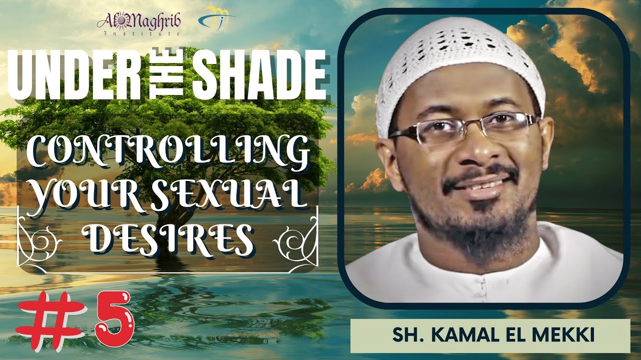 Under the Shade  #5 Controlling Your Sexual Desire  | Sh. Kamal El-Mekki