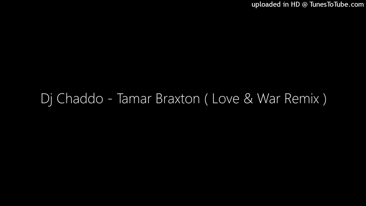 Dj Chaddo - Tamar Braxton ( Love & War Remix )