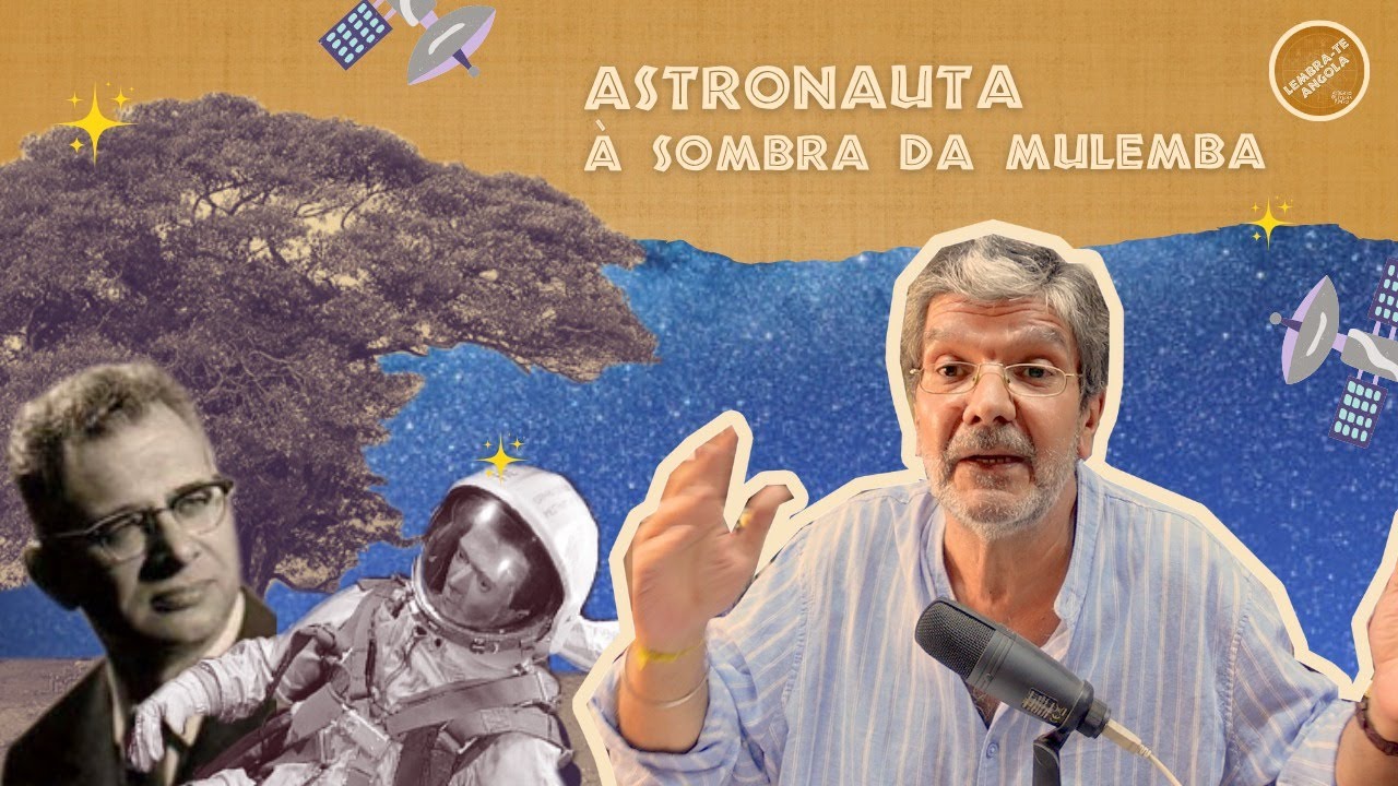 ASTRONAUTA À SOMBRA DA MULEMBA - ALBERTO OLIVEIRA PINTO - LEMBRA-TE, ANGOLA Ep. 187