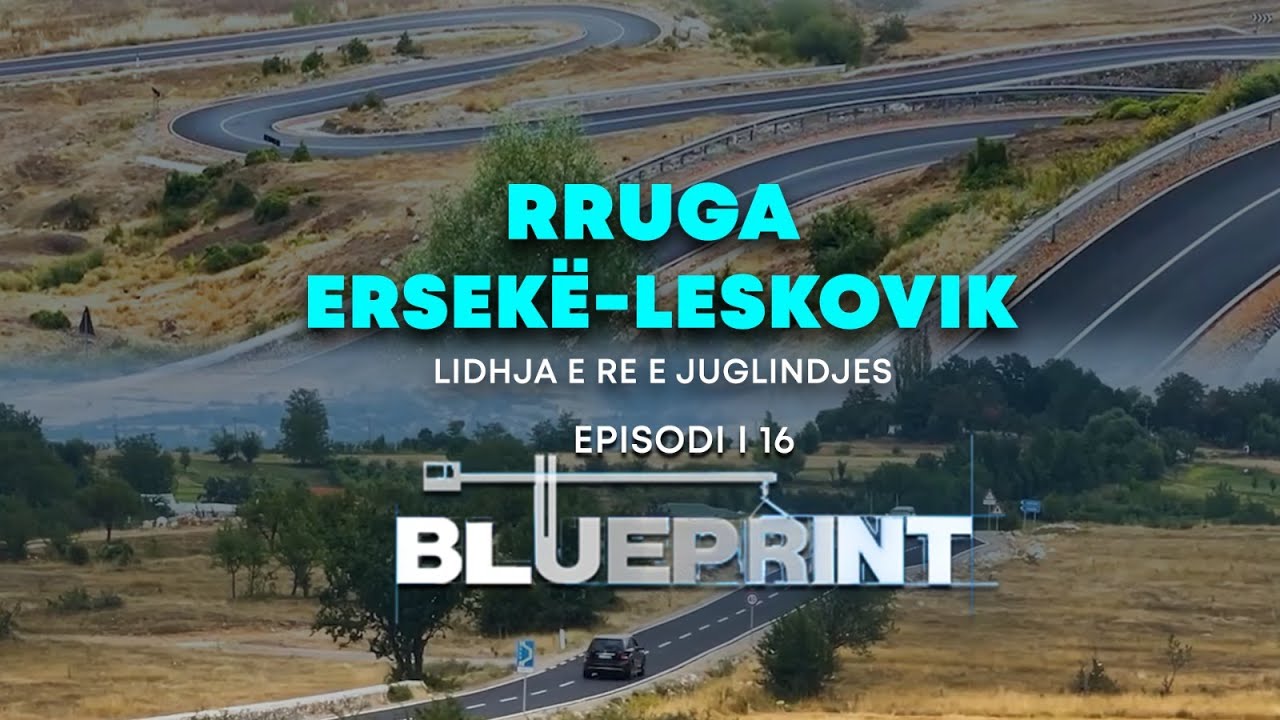 Rruga Ersekë-Leskovik, lidhja e re e Juglindjes - BLUEPRINT