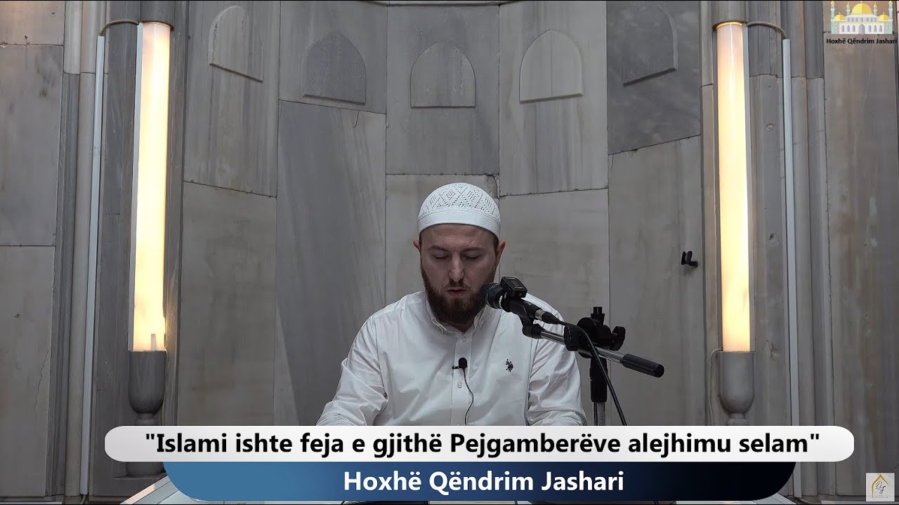 |45| Islami ishte feja e gjithë Pejgamberëve alejhimu selam - Hoxhë Qëndrim Jashari
