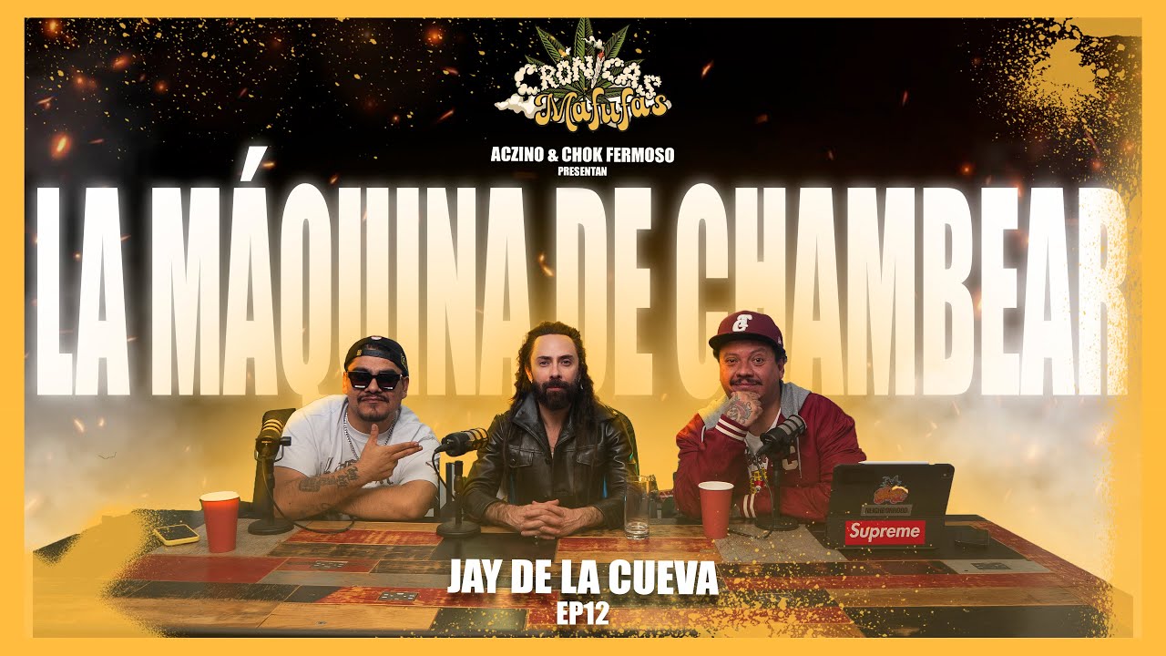 CRÓNICA #12 - JAY DE LA CUEVA - LA MÁQUINA DE CHAMBEAR