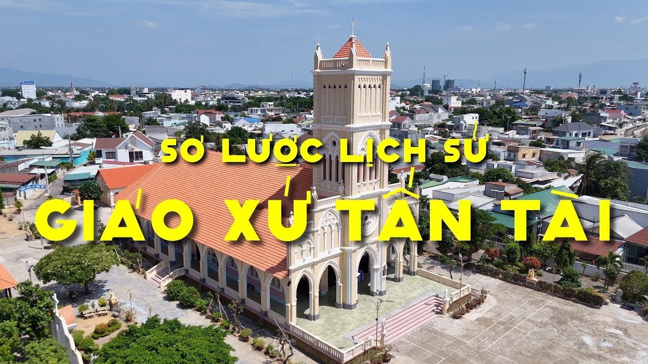 Sơ lược Lịch Sử Giáo Xứ Tấn Tài - GP Nha Trang - Ngôi Thánh đường Cổ Kính với hơn 125 năm tuổi