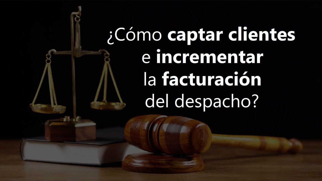 Cómo CAPTAR CLIENTES e INCREMENTAR FACTURACIÓN para ABOGADOS 📈