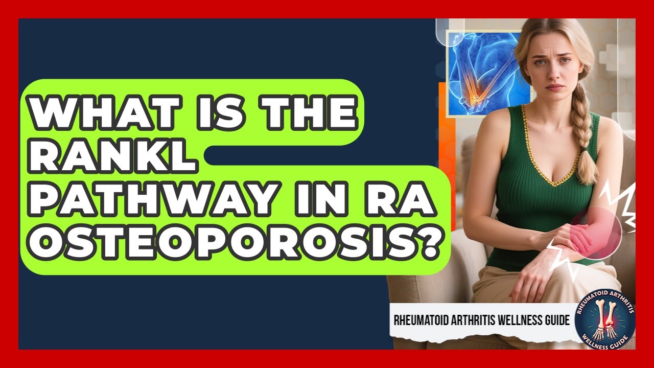 What Is The RANKL Pathway In RA Osteoporosis? - Rheumatoid Arthritis Wellness Guide