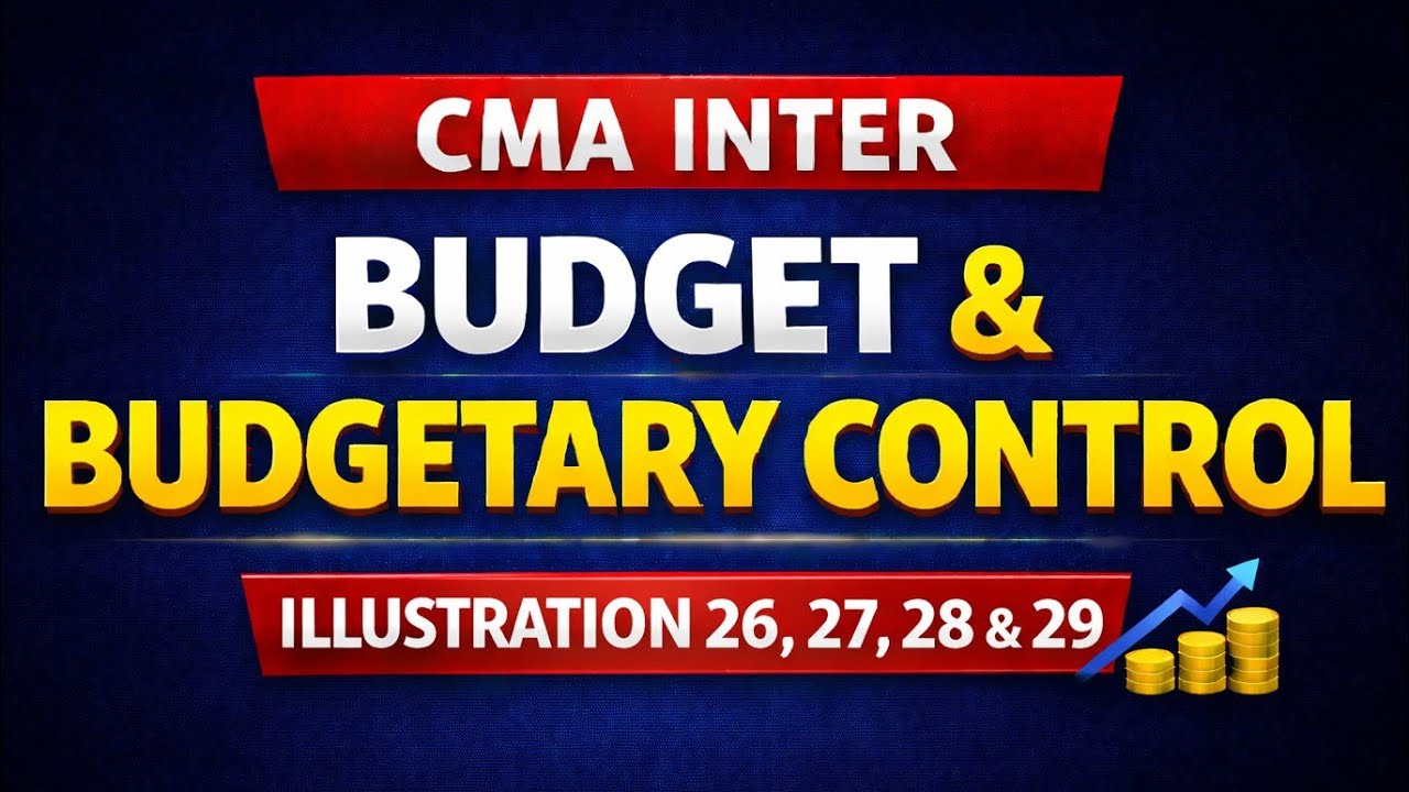 Illustration 26,27,28,29|Budget and Budgetory Control|CMA inter|Cost accounting|2022 syllabus 