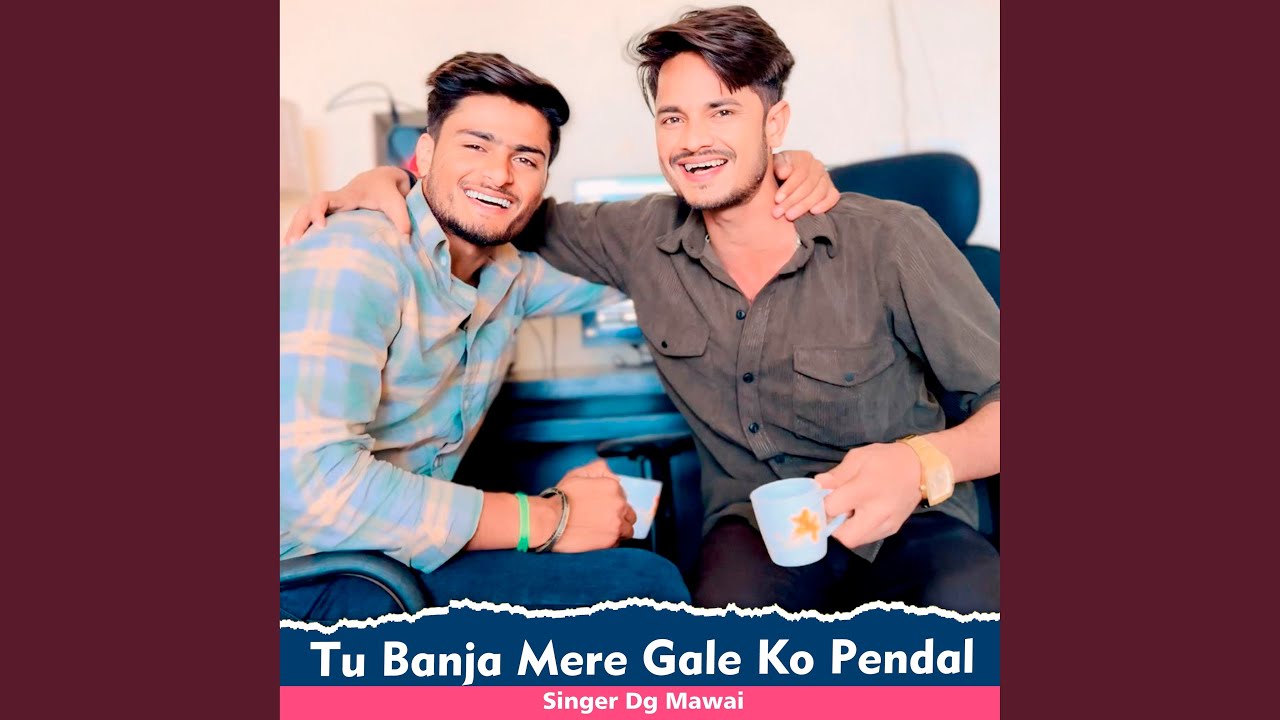 Tu Banja Mere Gale Ko Pendal