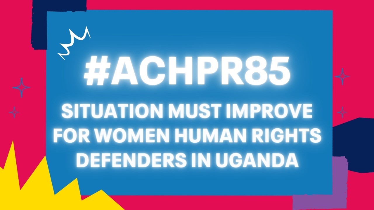 ACHPR85: Situation must improve for women human rights defenders in Uganda