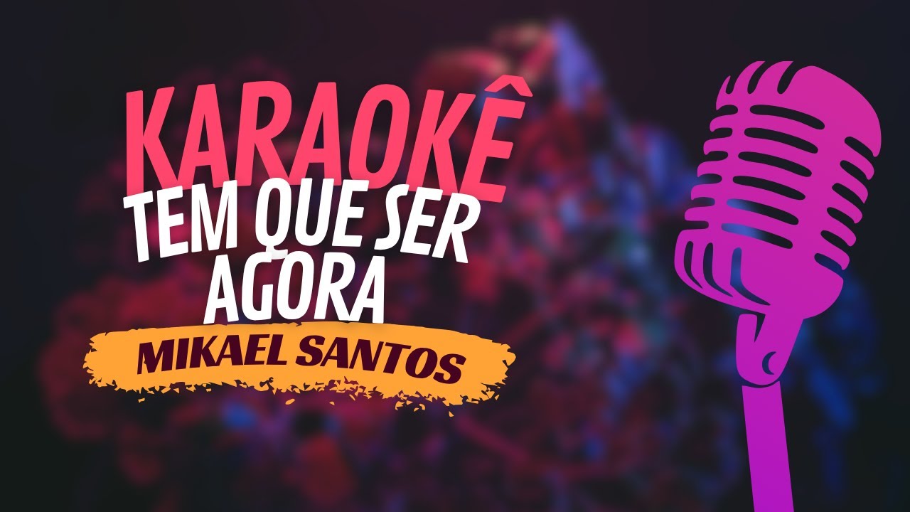 TEM QUE SER AGORA - MIKAEL SANTOS - KARAOKÊ
