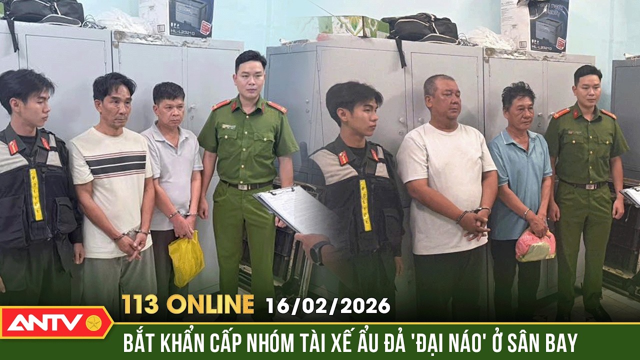 Bản tin 113 online ngày 16/2 (29 Tết): Bắt nhóm tài xế ẩu đả 'đại náo' khu vực sân bay Tân Sơn Nhất
