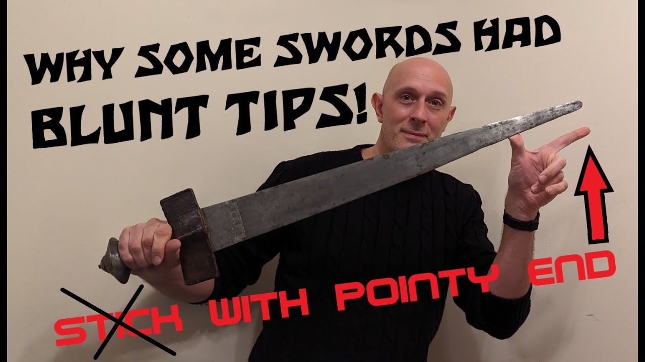 Why Some Swords Had BLUNT TIPS - DON'T Stick 'Em With The Pointy End!