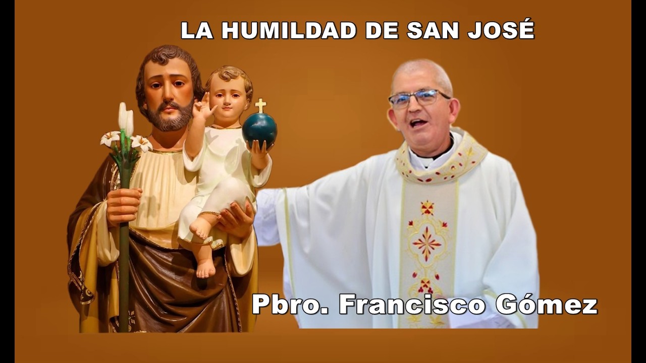 LA HUMILDAD DE SAN JOSÉ-Pbro.  Francisco Gómez.