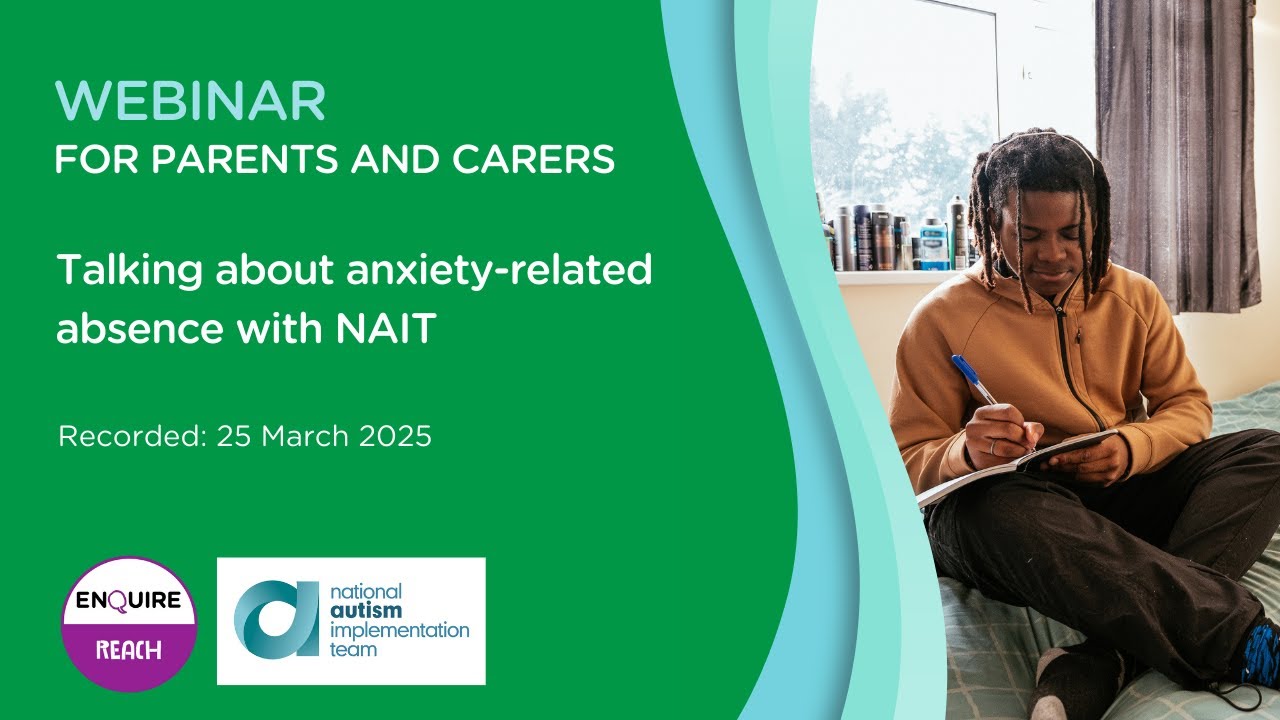 Webinar for parents and carers: Talking about anxiety related absence with Enquire and NAIT