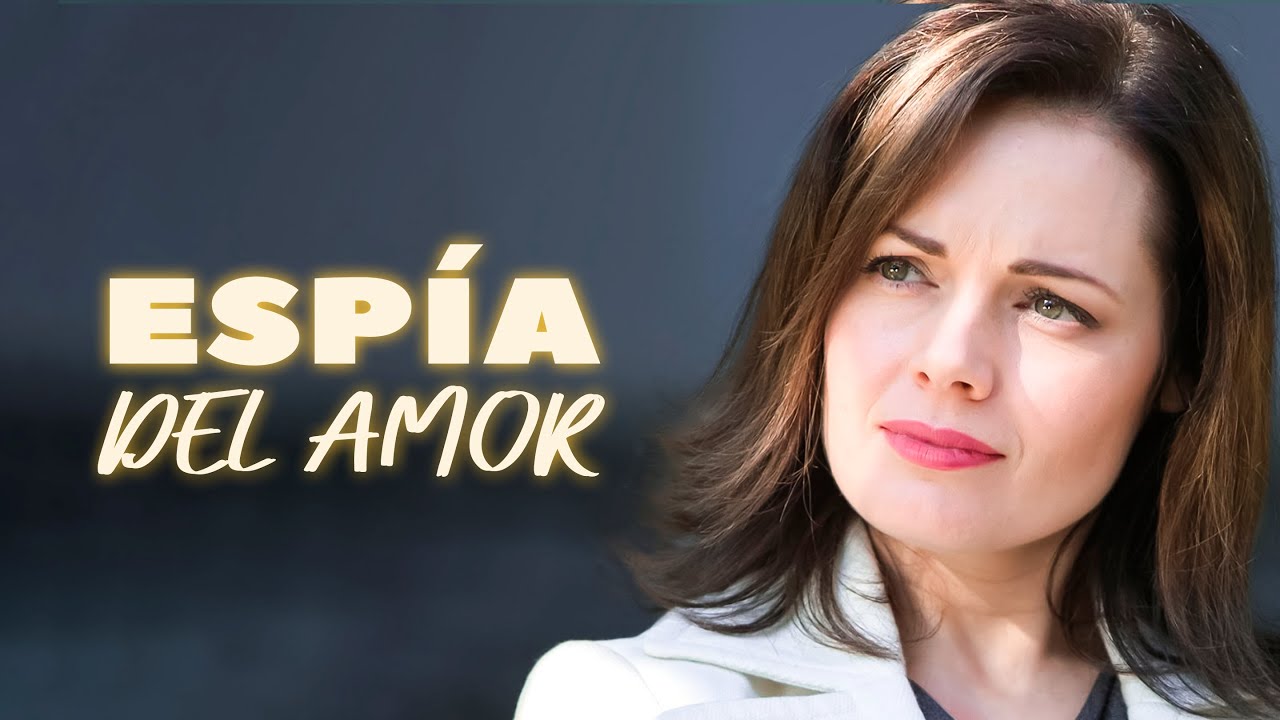 Esp&iacute;a del amor | Pel&iacute;cula completa en Espa&ntilde;ol Latino