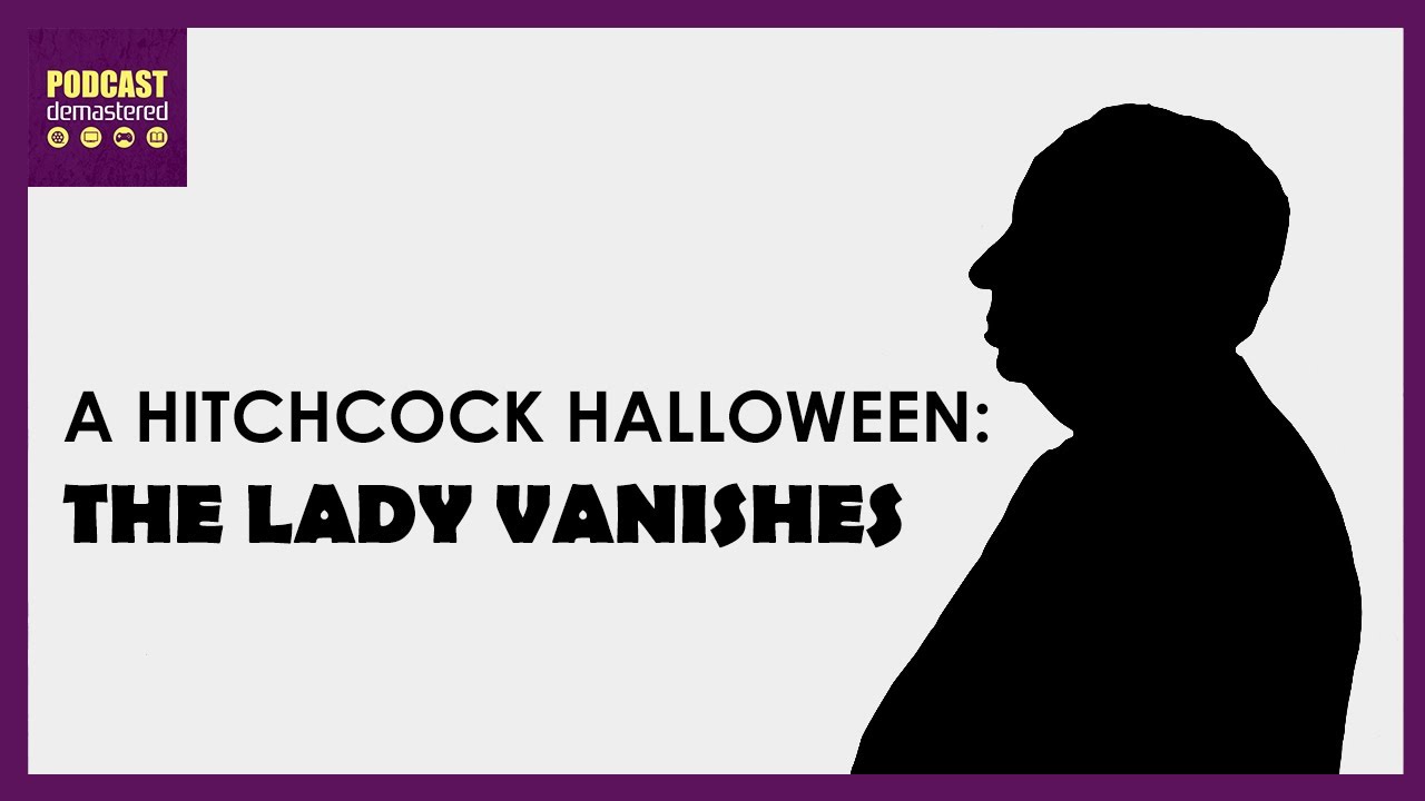A Hitchcock Halloween: The Lady Vanishes