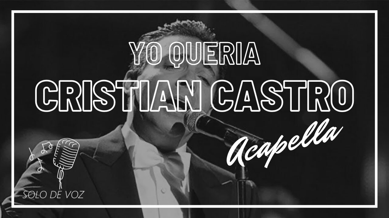 Cristian Castro - Yo queria ( ACAPELLA / SOLO VOZ )