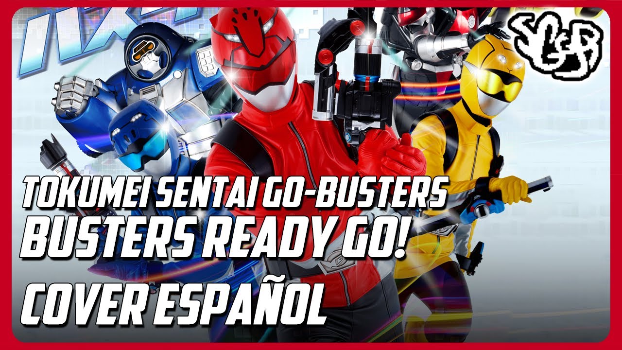 SGGB - Tokumei Sentai Go-Busters - Busters Ready Go! | Cover En Español