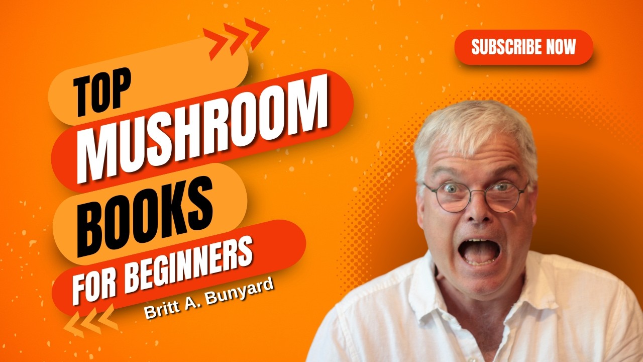 Top Mushroom Books for Beginners Learning Mycology with Britt Bunyard