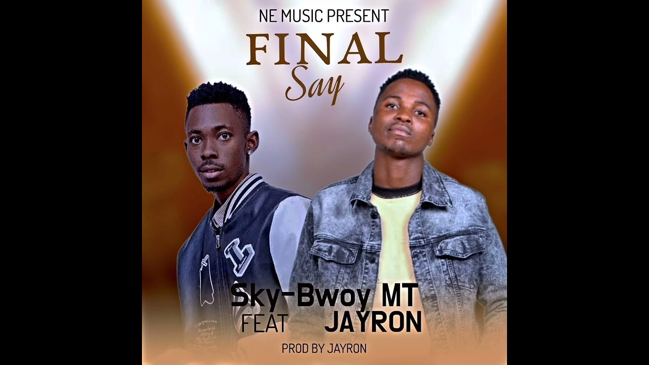 Sky-Bwoy MT_Feat-Jayron_Final-Say_prod.by-Jayron(Official Audio)