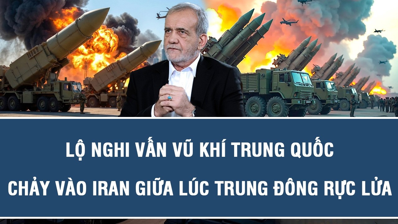 Lộ nghi vấn vũ khí Trung Quốc chảy vào Iran giữa lúc Trung Đông rực lửa?