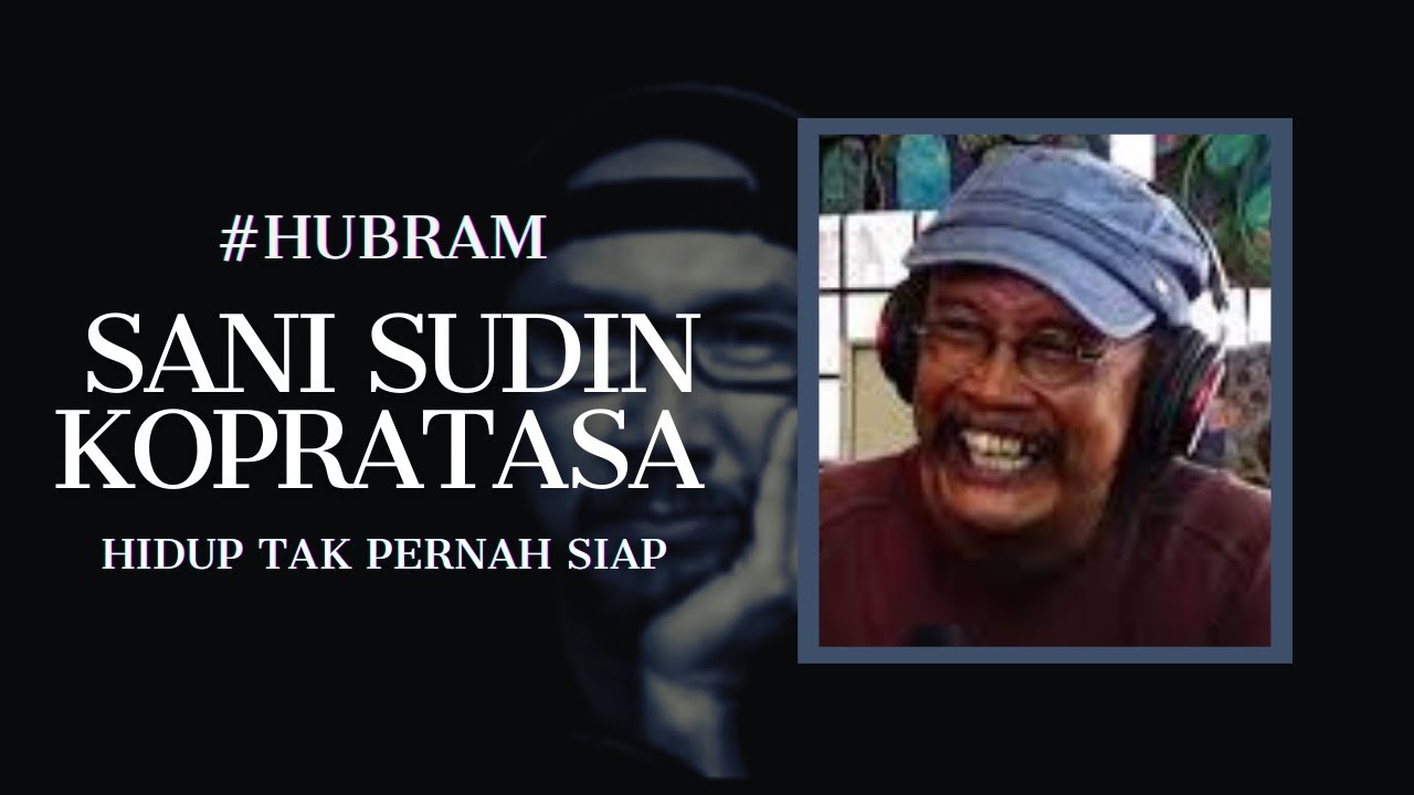 #HUBRAM103 FULL VIDEO | SANI SUDIN KOPRATASA | MENCARI SEMPURNA DI DALAM HIDUP YG TAK PERNAH SIAP