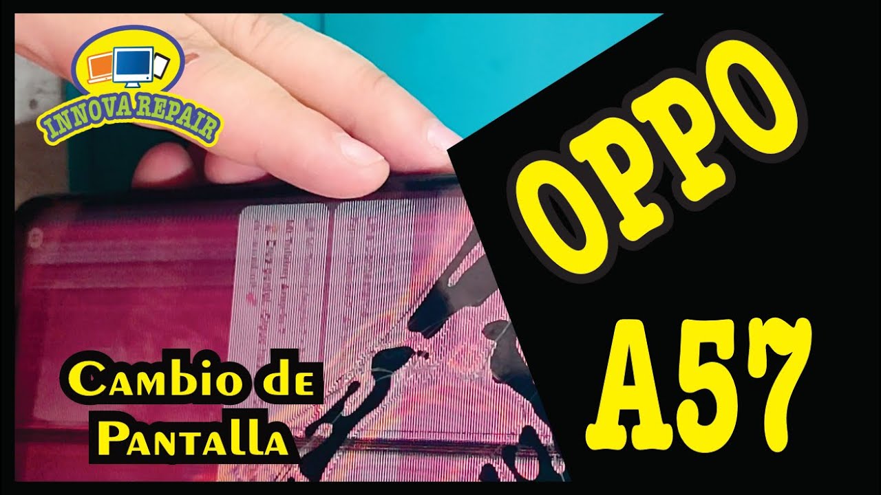 Oppo A57 Cambio de Pantalla