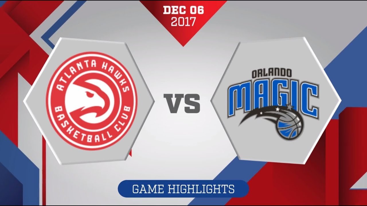 Atlanta Hawks vs. Orlando Magic - December 6, 2017