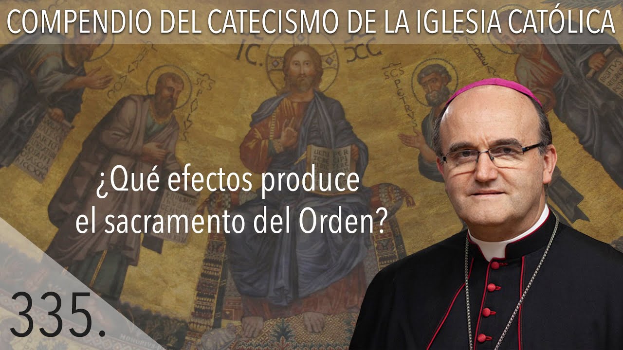 nº 335 ¿Qué efectos produce el sacramento del Orden?