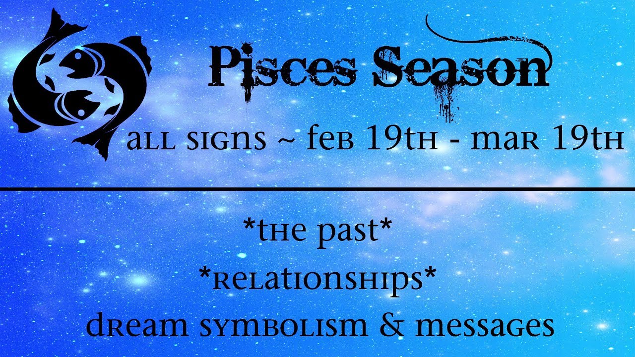 The Past * Relationships * Dream Symbolism ~ Pisces Season - All Signs