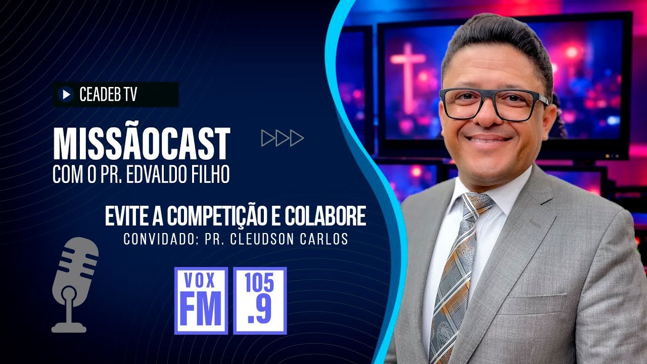 Evite a Competição e Colabore | Missão Cast Pr Edvaldo Filho e Pr Cleudson Carlos