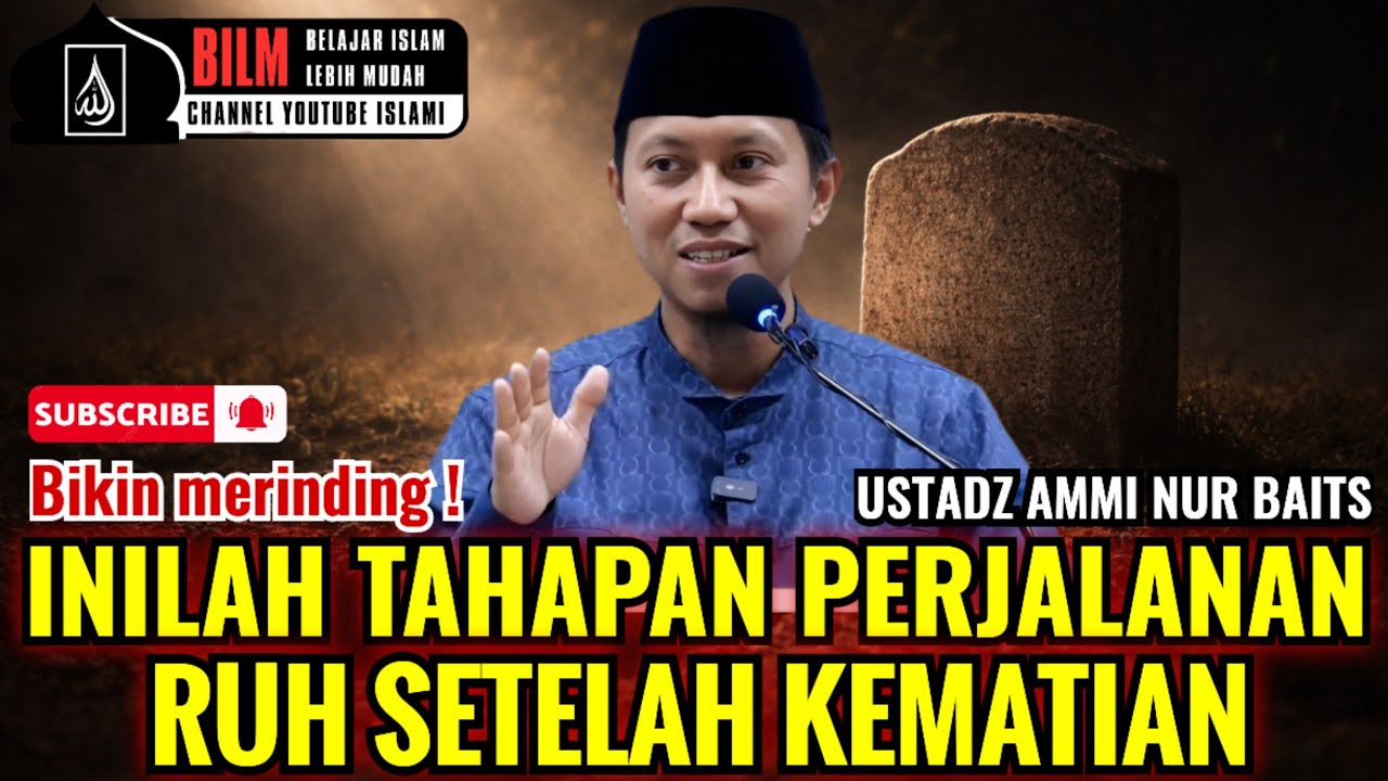 MERINDING !! RAHASIA PERJALANAN RUH SETELAH KEMATIAN - USTADZ AMMI NUR BAITS