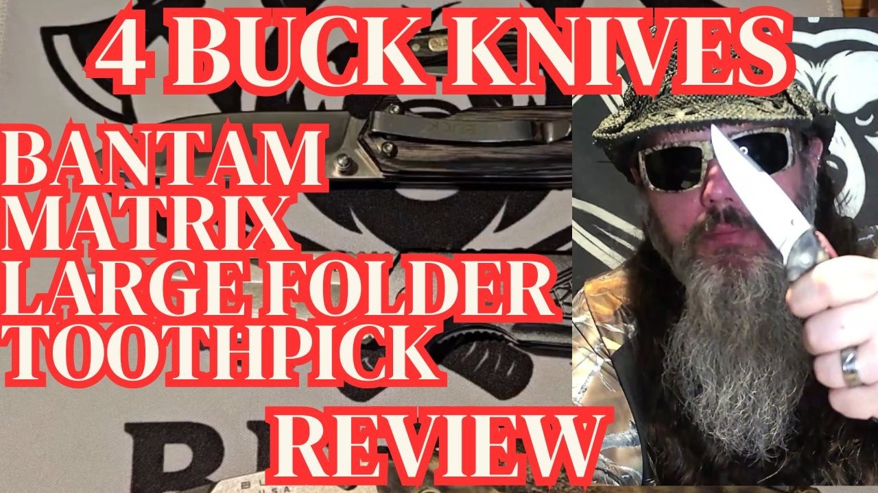 BUCK FOLDING KNIVES REVIEW: BANTAM, MATRIX, LARGE FOLDER & TOOTHPICK - Bear's Blades