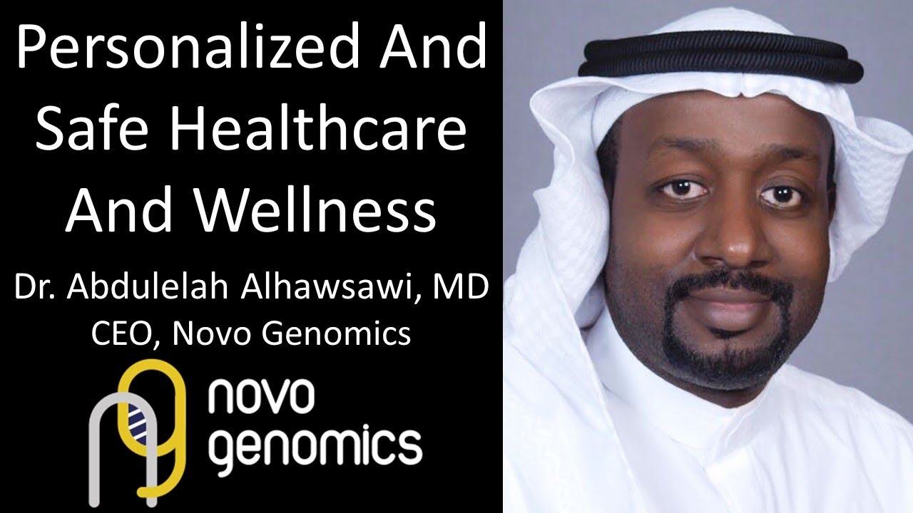 Dr. Abdulelah Alhawsawi, MD - CEO, Novo Genomics - Personalized And Safe Healthcare And Wellness