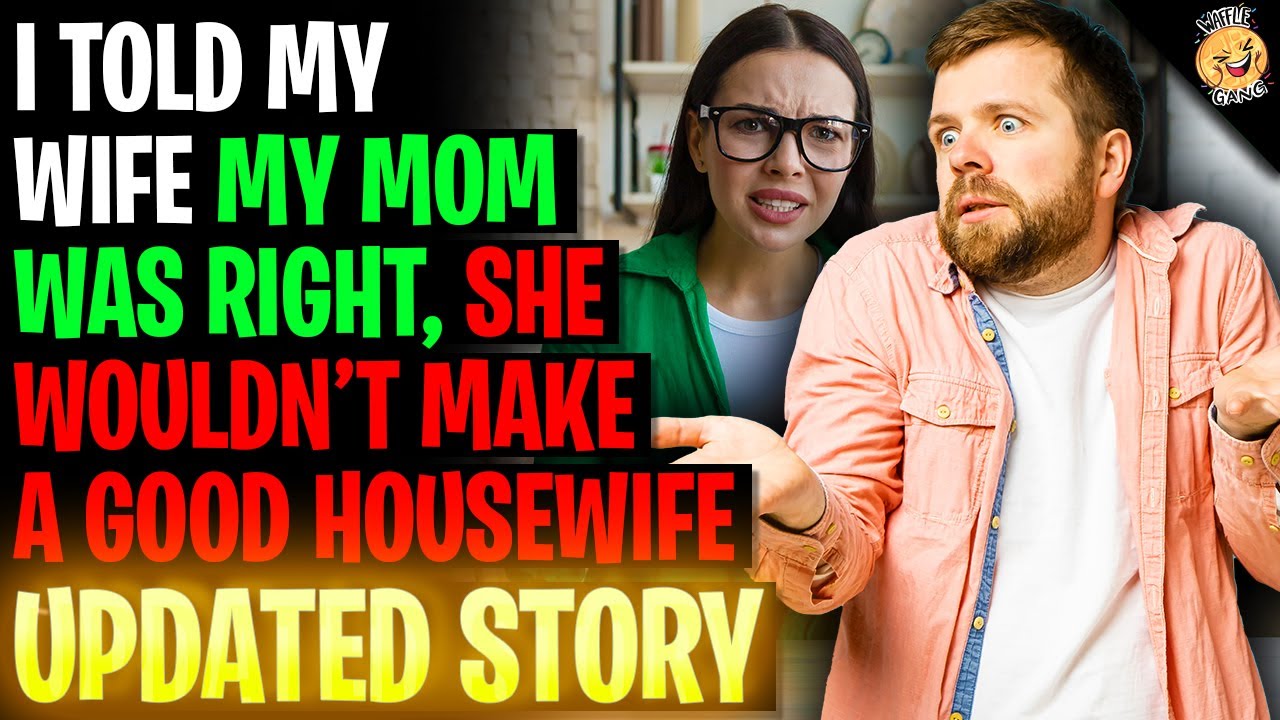 I Told My Wife My Mom Was Right She Wouldn't Make A Good Housewife r/Relationships