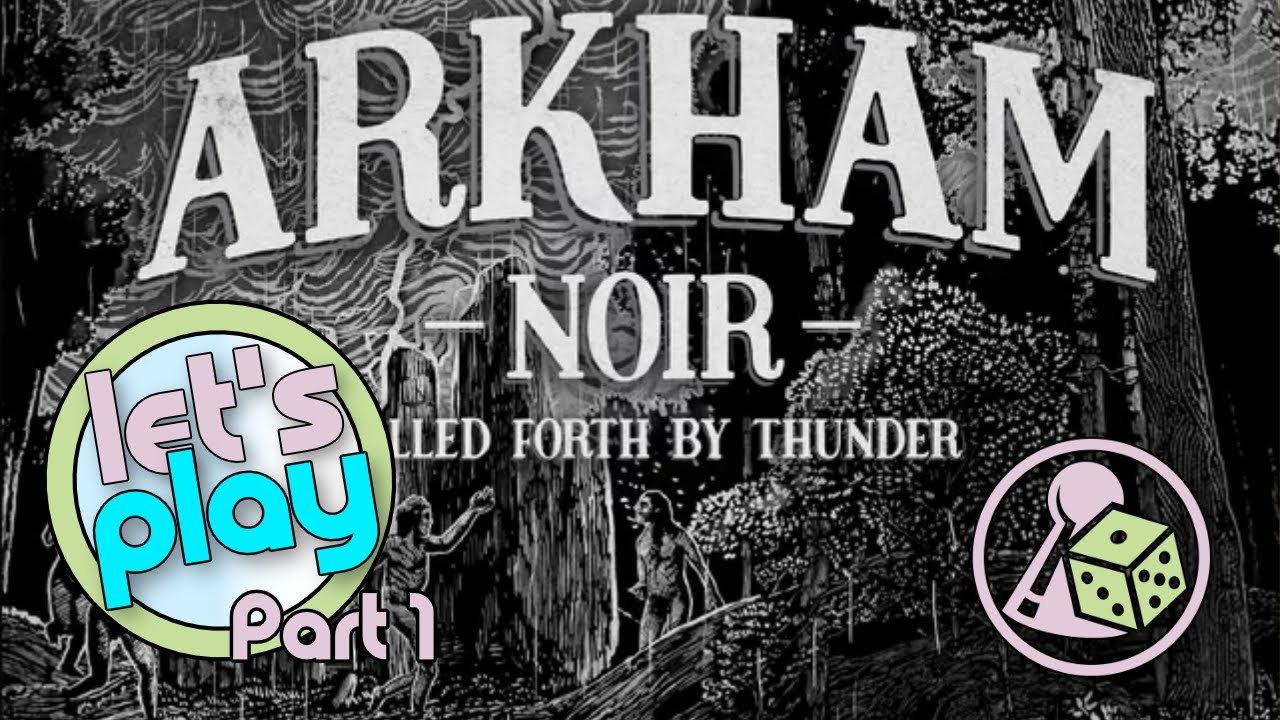 Let's play Arkham Noir: Called Forth by Thunder - Part 1