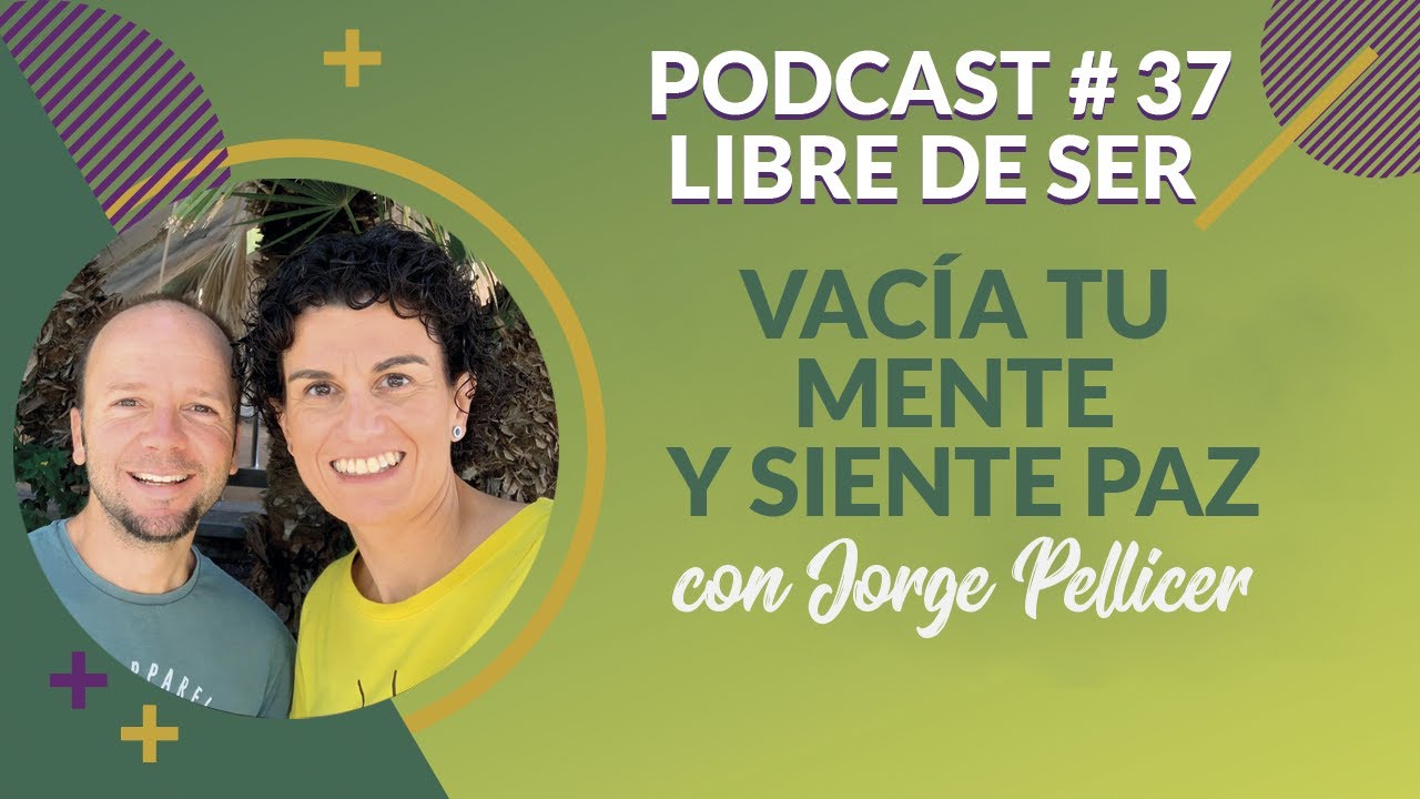 🌕 Podcast 37.  Vacia tu mente y siente Paz con Jorge Pellicer | Autoconocimiento