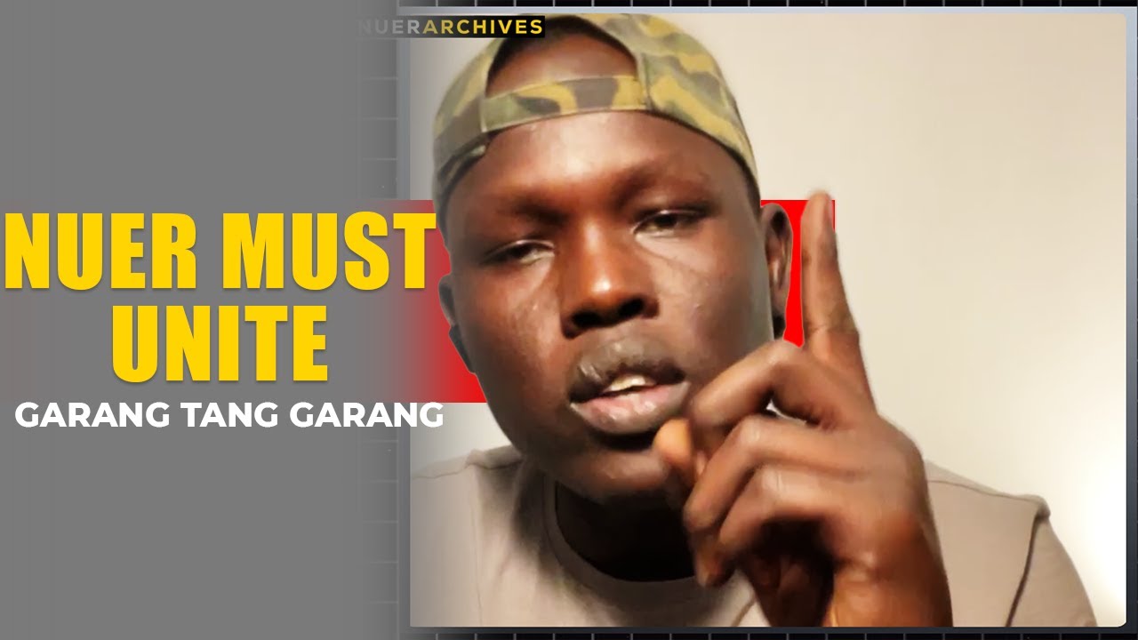 LET THE NUER STAY TOGETHER AS ONE | GARANG TANG GARANG