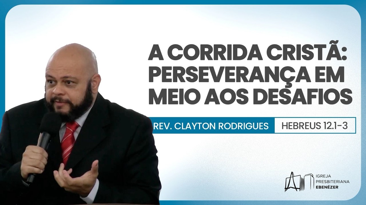 A corrida cristã: perseverança em meio aos desafios -  Hebreus 12.1-3 | Rev. Clayton Rodrigues