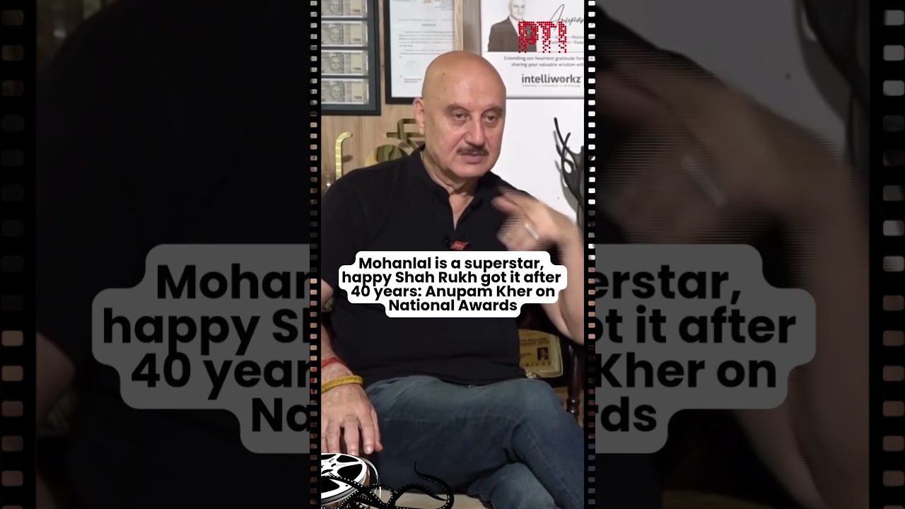 Mohanlal is a superstar, happy Shah Rukh got it after 40 years: Anupam Kher on National Awards