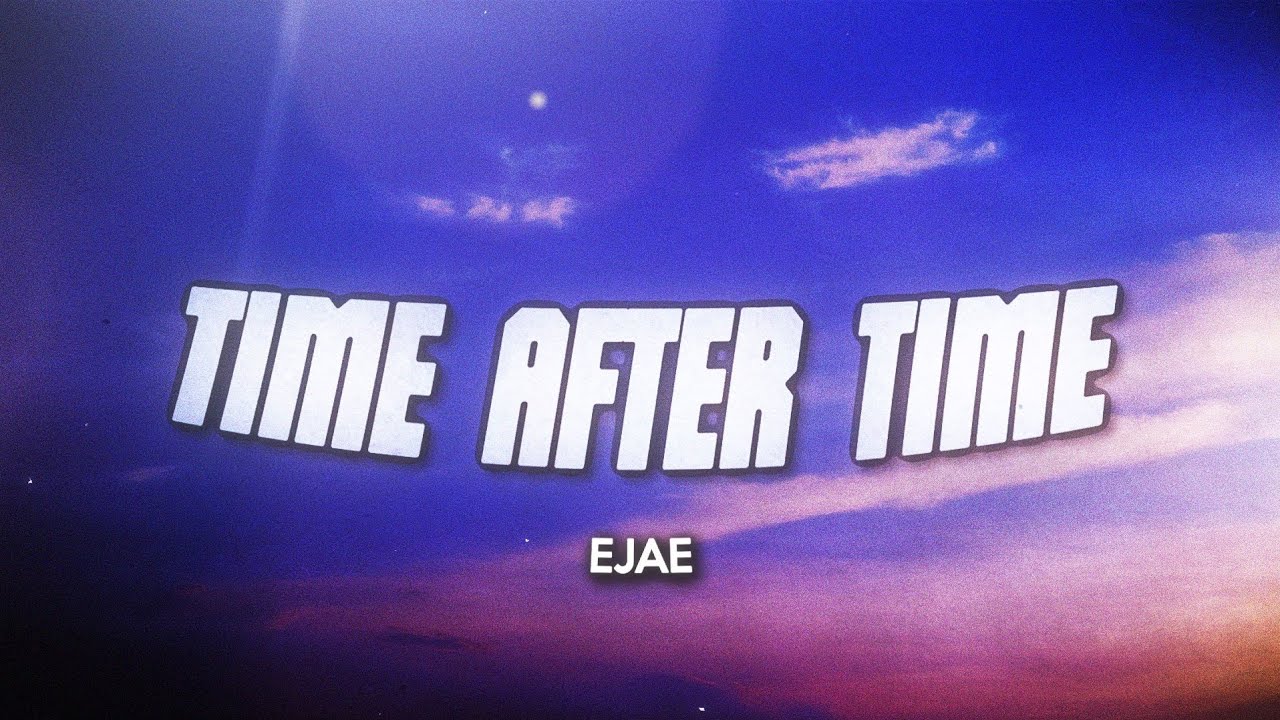EJAE - Time After Time (Lyrics)