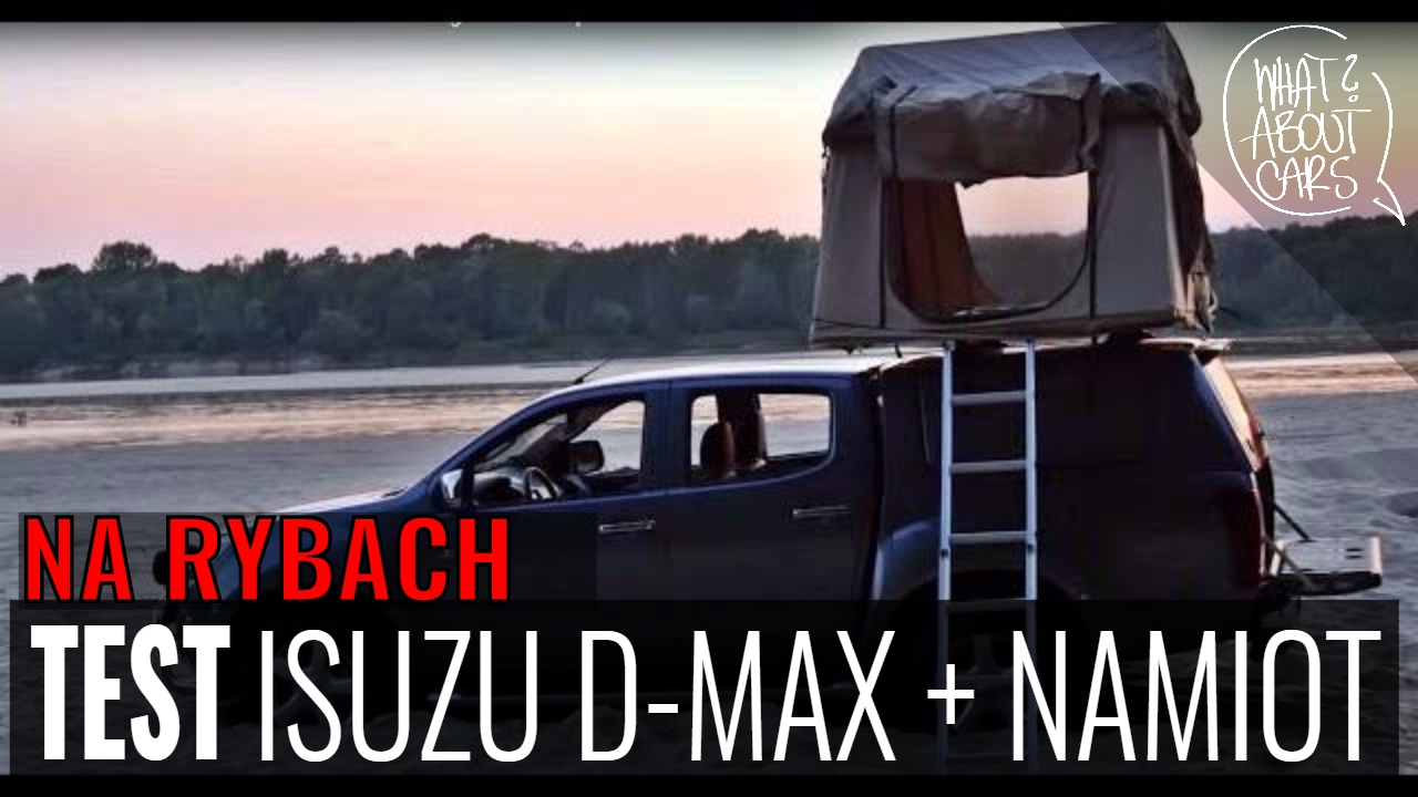 NA RYBACH - SAMOCHÓD Z NAMIOTEM Isuzu D-Max test #24 WAC