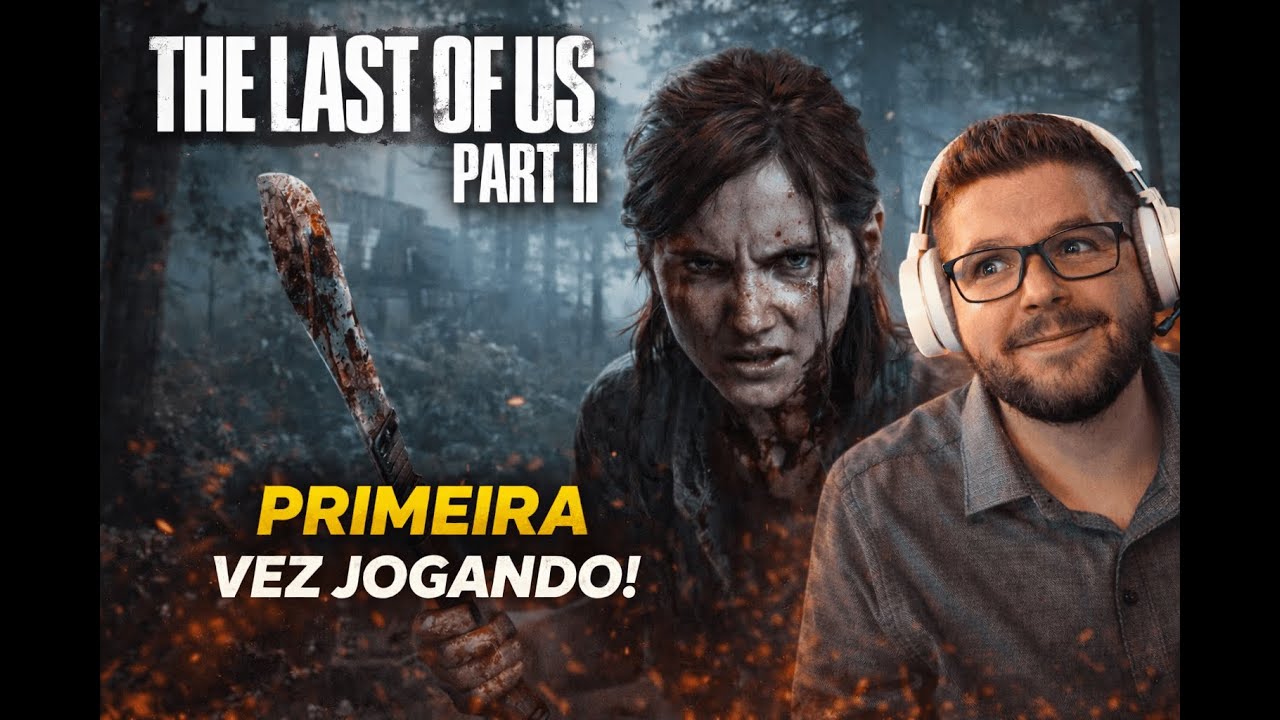 PRIMEIRA VEZ JOGANDO THE LAST OF US PARTE II | TLOU PARTE 2