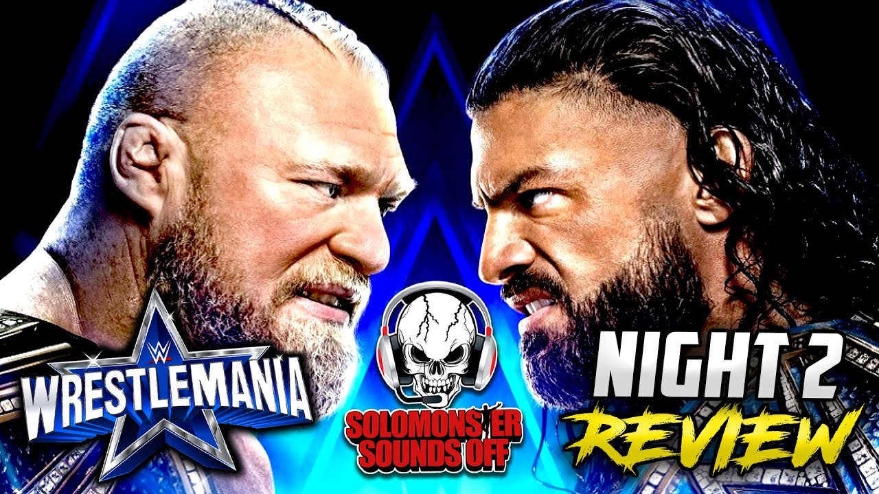 WWE WrestleMania 38 Night 2 Review - BROCK LESNAR VS ROMAN REIGNS WINNER TAKE ALL TITLE UNIFICATION!