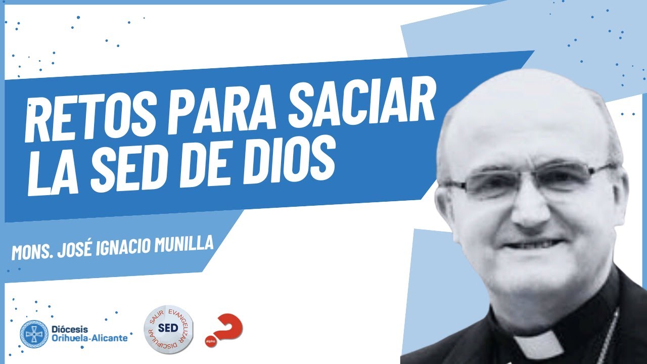 ENCUENTRO SED. Retos para saciar la SED de Dios. Mons. José Ignacio Munilla