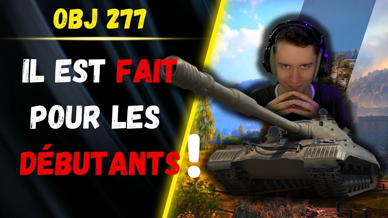 🎬 Il est FAIT pour les DEBUTANTS 👌▶️ Gameplay Obj.277 ⚔️ [WOT-FR]