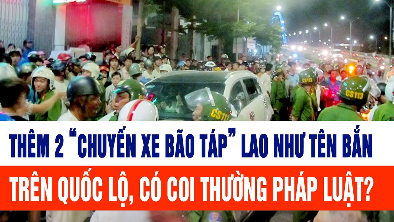 Thêm 2 “chuyến xe bão táp” lao như tên bắn trên Quốc lộ, có coi thường pháp luật?