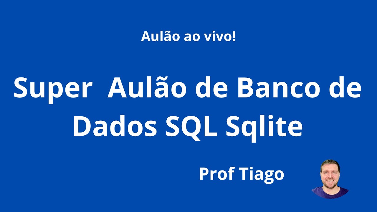 Super Aulão de Banco de Dados SQL Sqlite - Aula 1